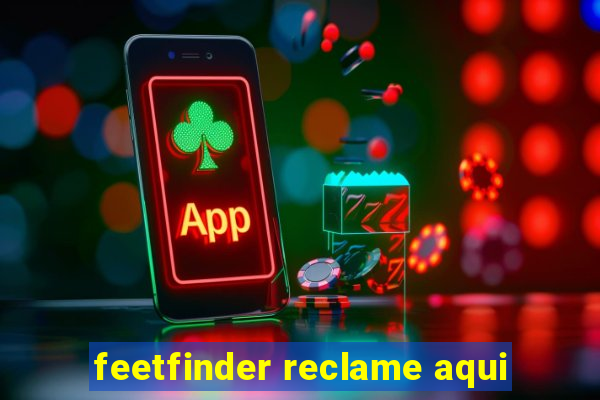 feetfinder reclame aqui